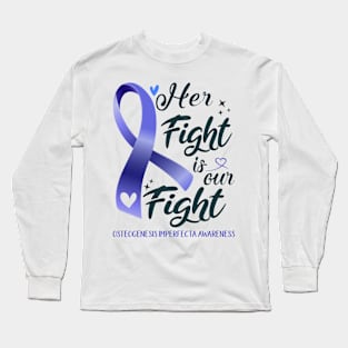 Osteogenesis Imperfecta Awareness HER FIGHT IS OUR FIGHT Long Sleeve T-Shirt